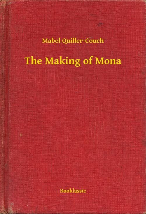 Cover of the book The Making of Mona by Mabel Quiller-Couch, Booklassic
