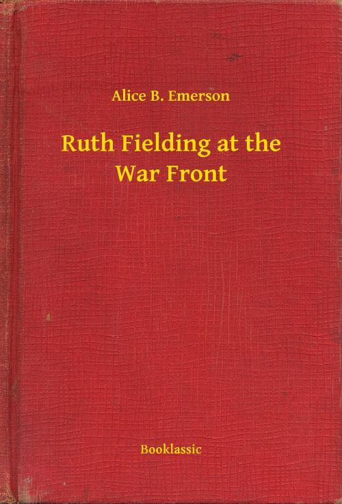 Cover of the book Ruth Fielding at the War Front by Alice B. Emerson, Booklassic