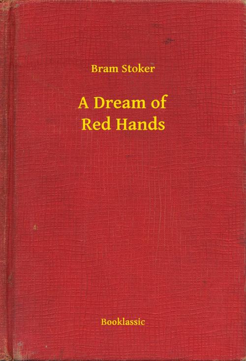 Cover of the book A Dream of Red Hands by Bram Stoker, Booklassic