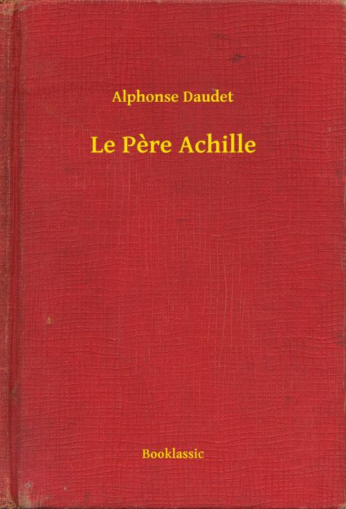 Cover of the book Le Pere Achille by Alphonse Daudet, Booklassic