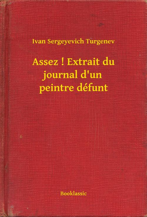 Cover of the book Assez ! Extrait du journal d'un peintre défunt by Ivan Sergeyevich Turgenev, Booklassic