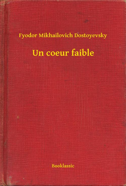 Cover of the book Un coeur faible by Fyodor Mikhailovich Dostoyevsky, Booklassic
