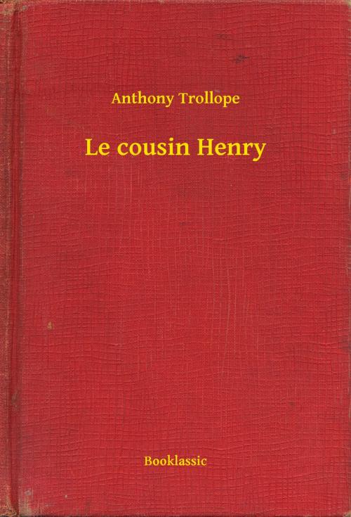 Cover of the book Le cousin Henry by Anthony Trollope, Booklassic