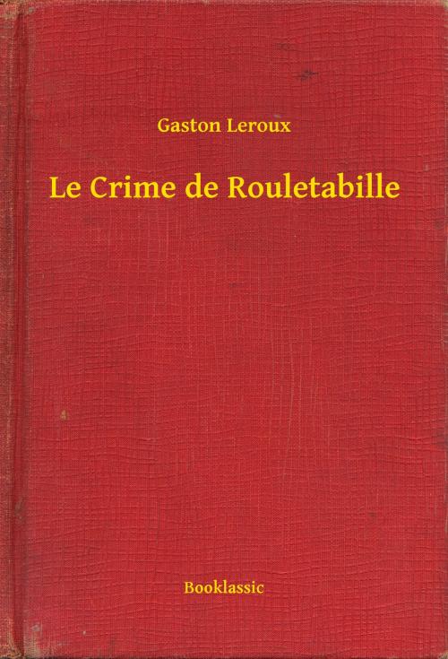 Cover of the book Le Crime de Rouletabille by Gaston Leroux, Booklassic