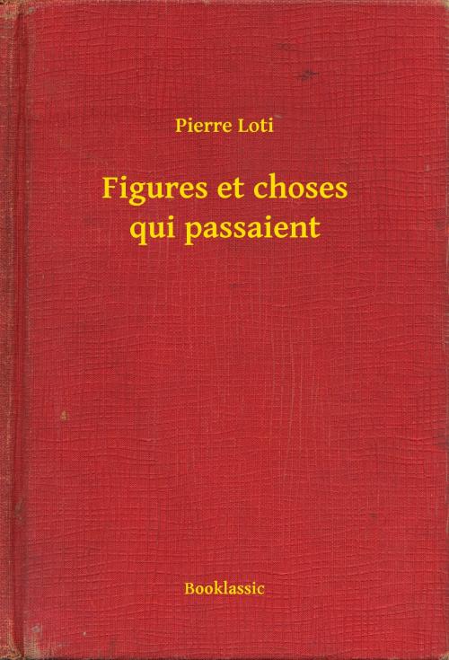 Cover of the book Figures et choses qui passaient by Pierre Loti, Booklassic