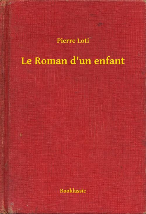 Cover of the book Le Roman d'un enfant by Pierre Loti, Booklassic