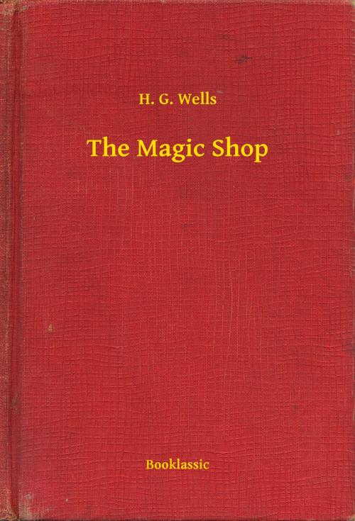 Cover of the book The Magic Shop by H. G. Wells, Booklassic