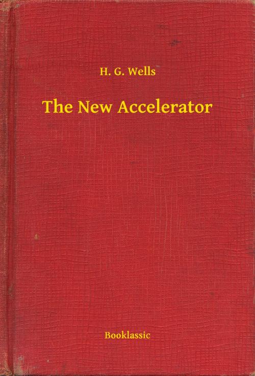 Cover of the book The New Accelerator by H. G. Wells, Booklassic