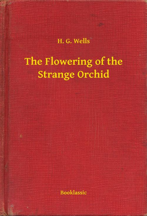 Cover of the book The Flowering of the Strange Orchid by H. G. Wells, Booklassic
