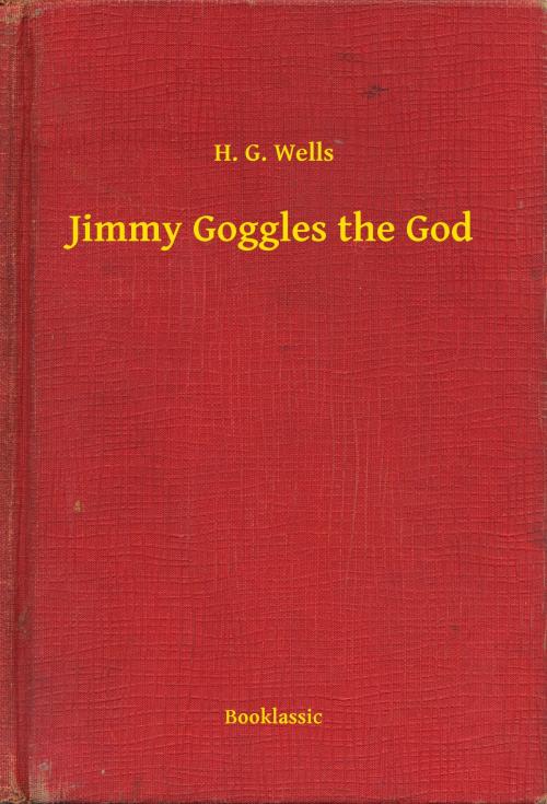 Cover of the book Jimmy Goggles the God by H. G. Wells, Booklassic