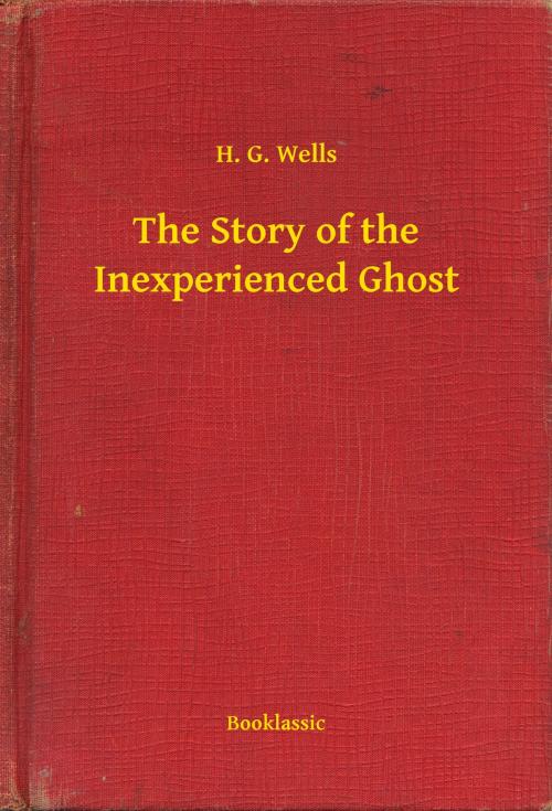 Cover of the book The Story of the Inexperienced Ghost by H. G. Wells, Booklassic