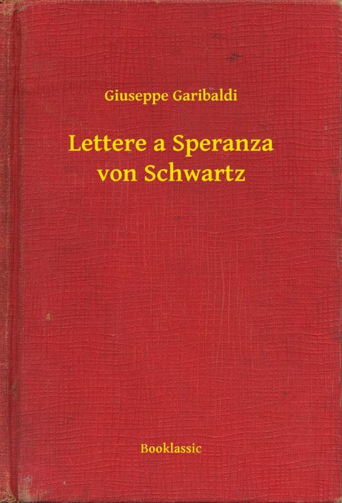 Cover of the book Lettere a Speranza von Schwartz by Giuseppe Garibaldi, Booklassic