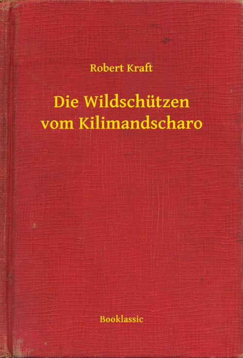 Cover of the book Die Wildschützen vom Kilimandscharo by Robert Kraft, Booklassic