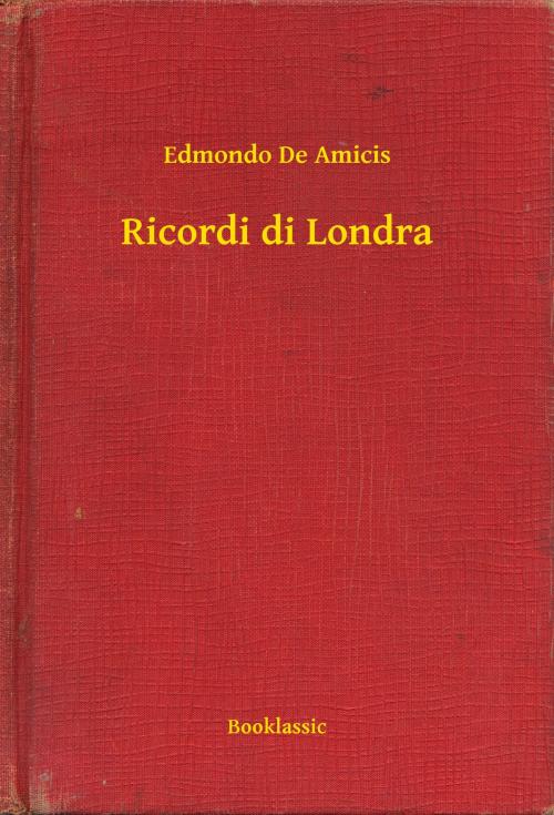 Cover of the book Ricordi di Londra by Edmondo De Amicis, Booklassic