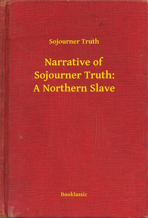 Cover of the book Narrative of Sojourner Truth: A Northern Slave by Sojourner Truth, Booklassic