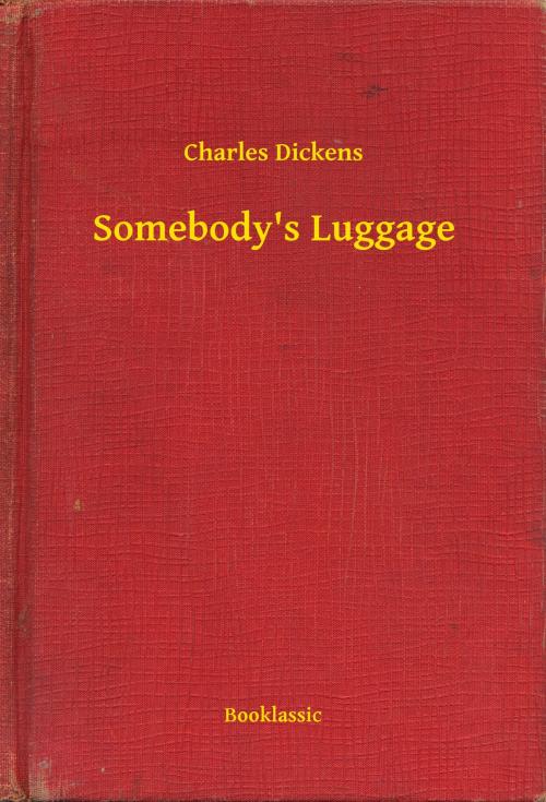 Cover of the book Somebody's Luggage by Charles Dickens, Booklassic