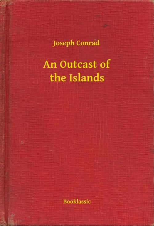 Cover of the book An Outcast of the Islands by Joseph Conrad, Booklassic