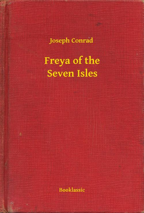Cover of the book Freya of the Seven Isles by Joseph Conrad, Booklassic