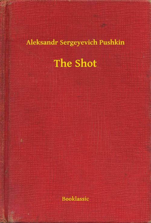 Cover of the book The Shot by Aleksandr Sergeyevich Pushkin, Booklassic