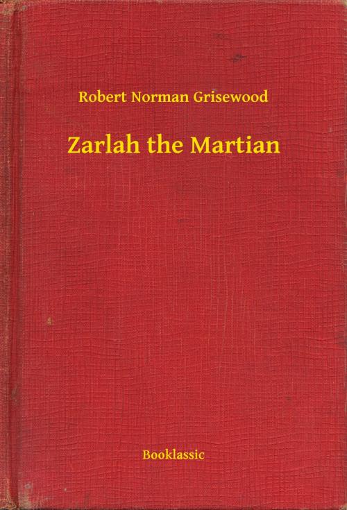 Cover of the book Zarlah the Martian by Robert Norman Grisewood, Booklassic