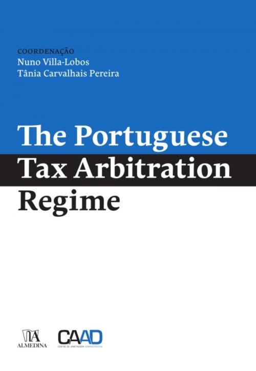 Cover of the book The Portuguese Tax Arbitration Regime by Nuno Villa-lobos; Tânia Carvalhais Pereira, Almedina