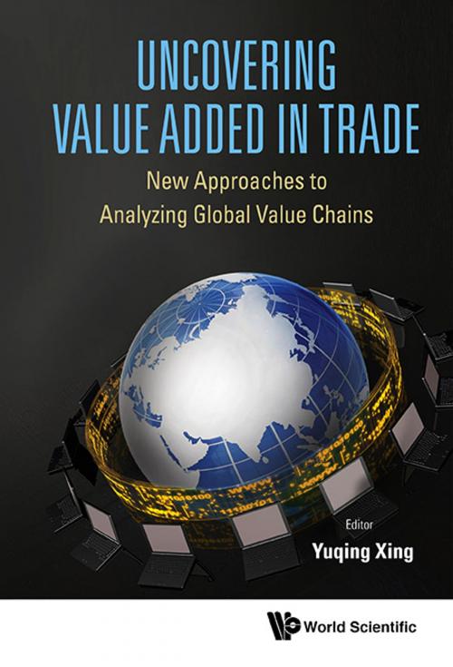 Cover of the book Uncovering Value Added in Trade by Yuqing Xing, World Scientific Publishing Company