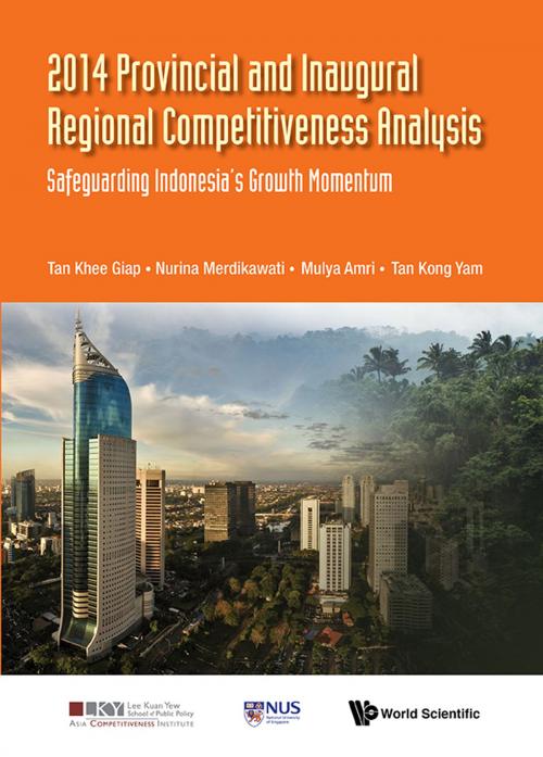 Cover of the book 2014 Provincial and Inaugural Regional Competitiveness Analysis by Khee Giap Tan, Nurina Merdikawati, Mulya Amri;Kong Yam Tan, World Scientific Publishing Company