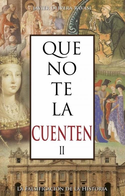Cover of the book Que no te la cuenten II. La falsificación de la historia by Javier Olivera Ravasi, Libertad