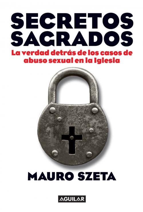 Cover of the book Secretos sagrados by Mauro Szeta, Penguin Random House Grupo Editorial Argentina