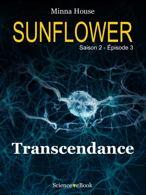 Cover of the book SUNFLOWER - Transcendance by Minna House, Science eBook