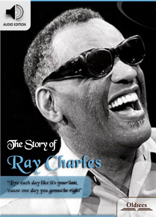 Cover of the book The Story of Ray Charles by Oldiees Publishing, Oldiees Publishing