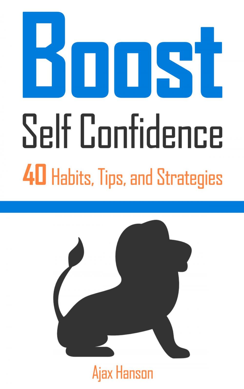 Big bigCover of Boost Self Confidence 40 Habits, Tips, and Strategies