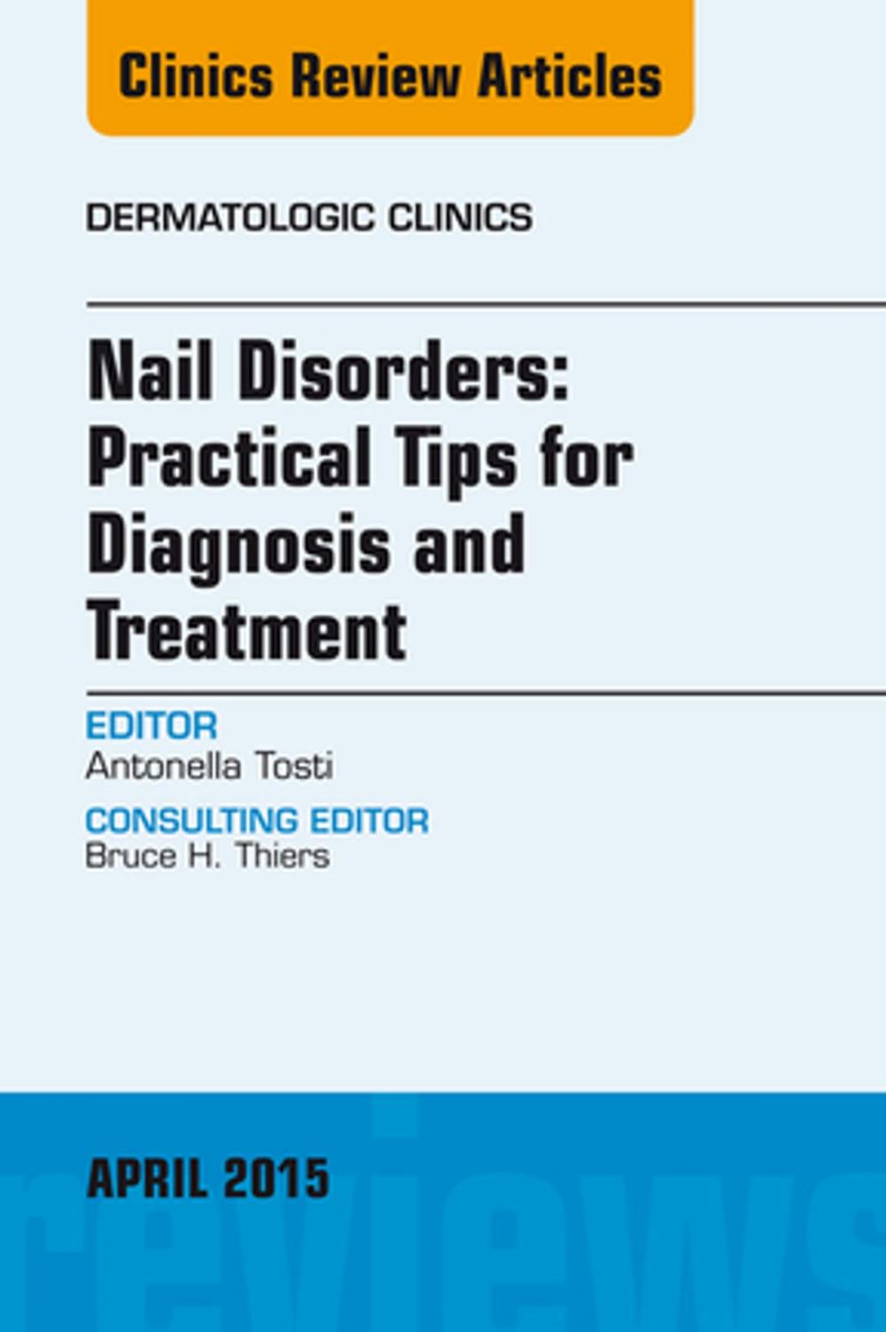 Big bigCover of Nail Disorders: Practical Tips for Diagnosis and Treatment, An Issue of Dermatologic Clinics