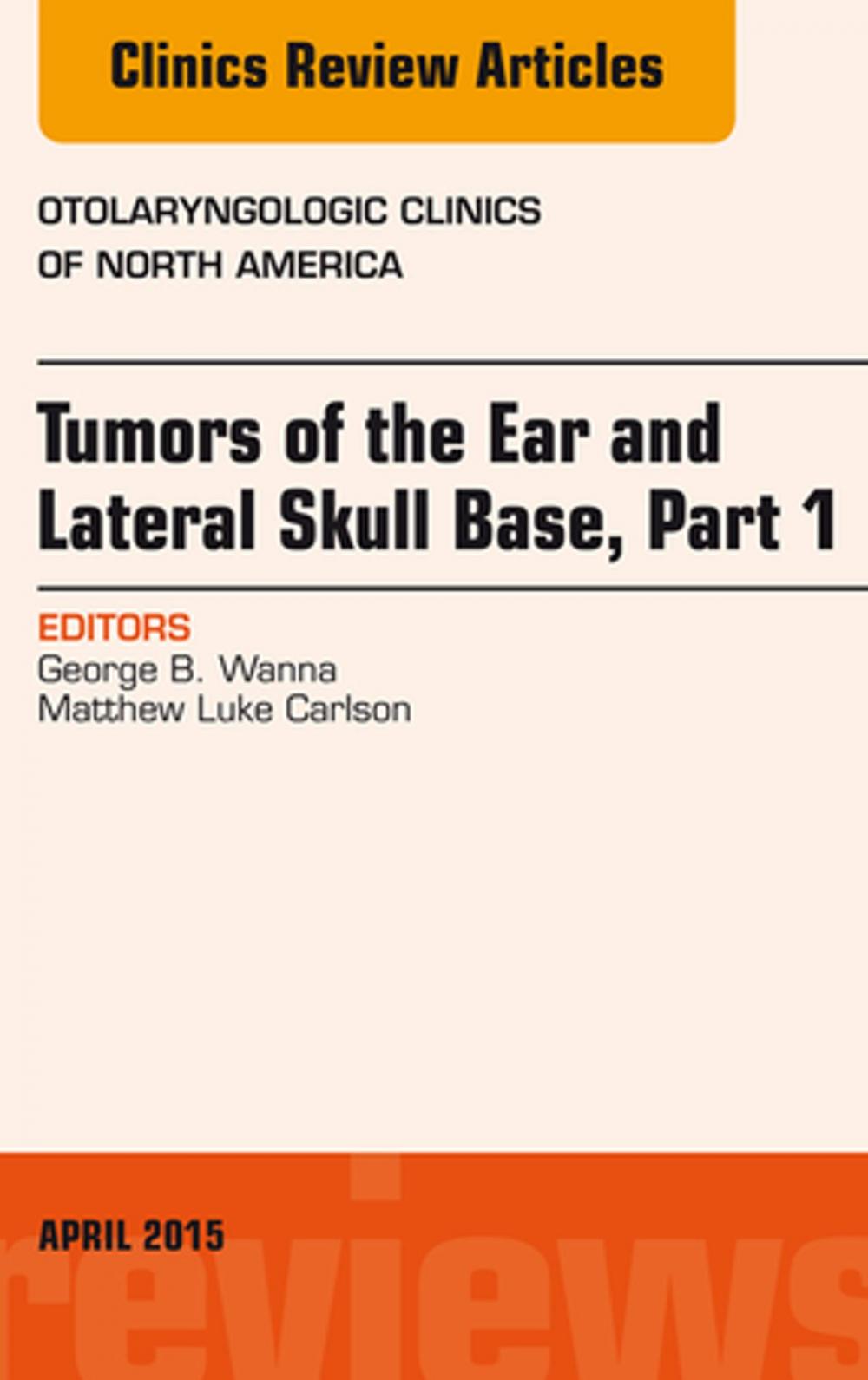 Big bigCover of Tumors of the Ear and Lateral Skull Base: Part 1, An Issue of Otolaryngologic Clinics of North America, E-Book