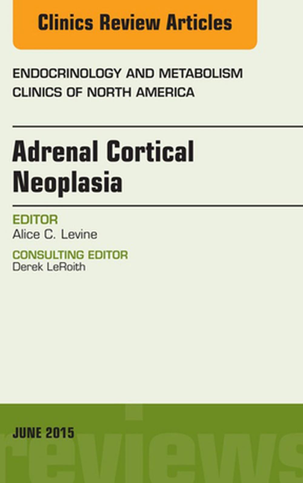 Big bigCover of Adrenal Cortical Neoplasia, An Issue of Endocrinology and Metabolism Clinics of North America, E-Book