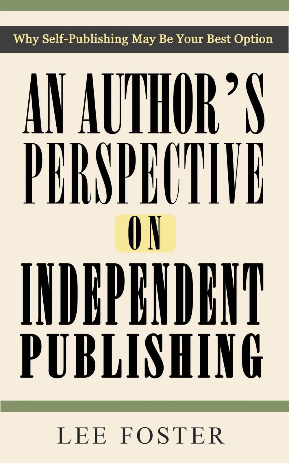 Big bigCover of An Author's Perspective on Independent Publishing: Why Self-Publishing May Be Your Best Option