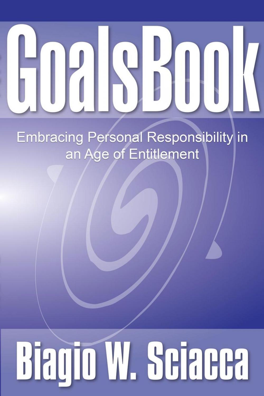Big bigCover of GoalsBook: Embracing Personal Responsibility in An Age of Entitlement
