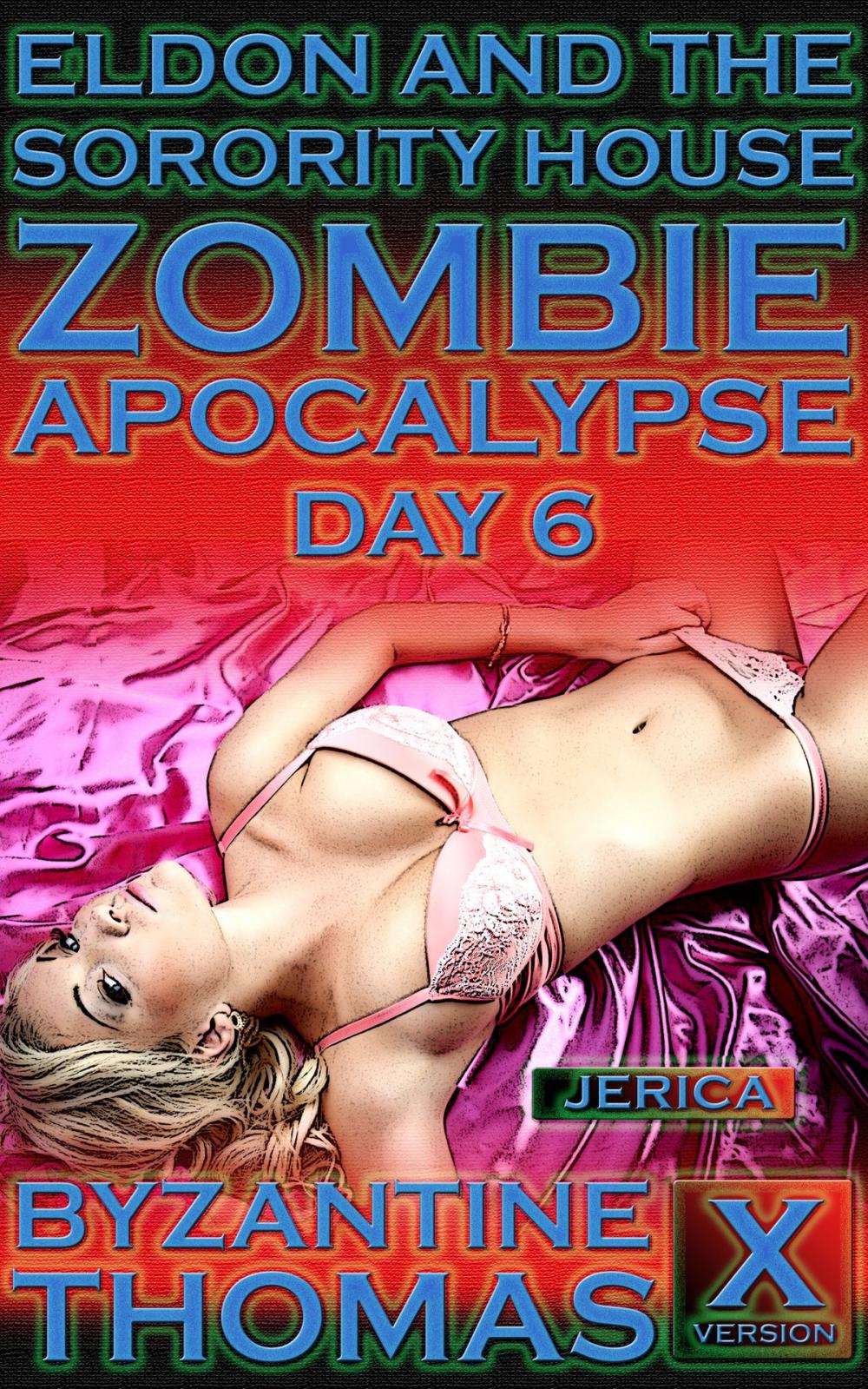 Big bigCover of Eldon And The Sorority House Zombie Apocalypse: Day 6 (X-Rated Version)