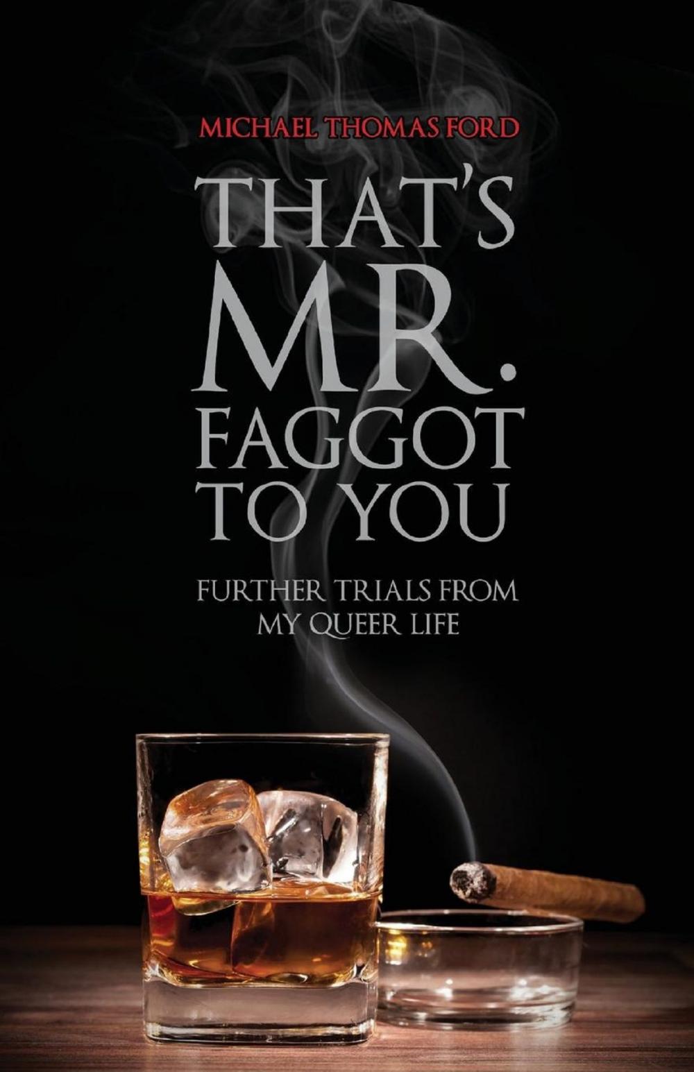 Big bigCover of That's Mr. Faggot to You: Further Trials from My Queer Life