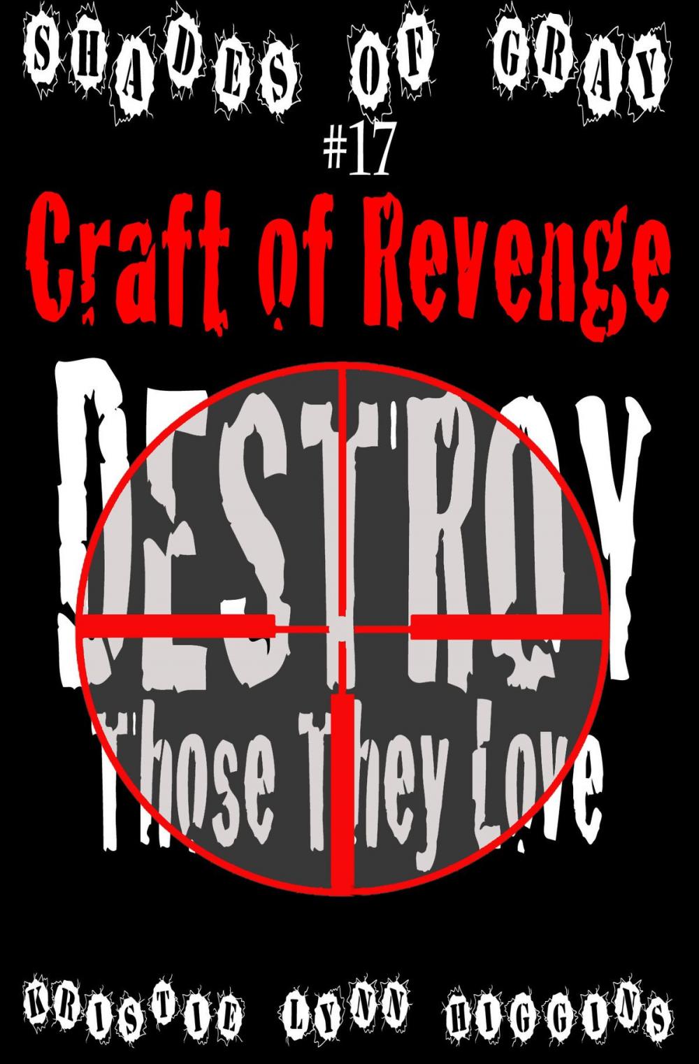 Big bigCover of #17 Shades of Gray: Craft Of Revenge: Destroy Those They Love
