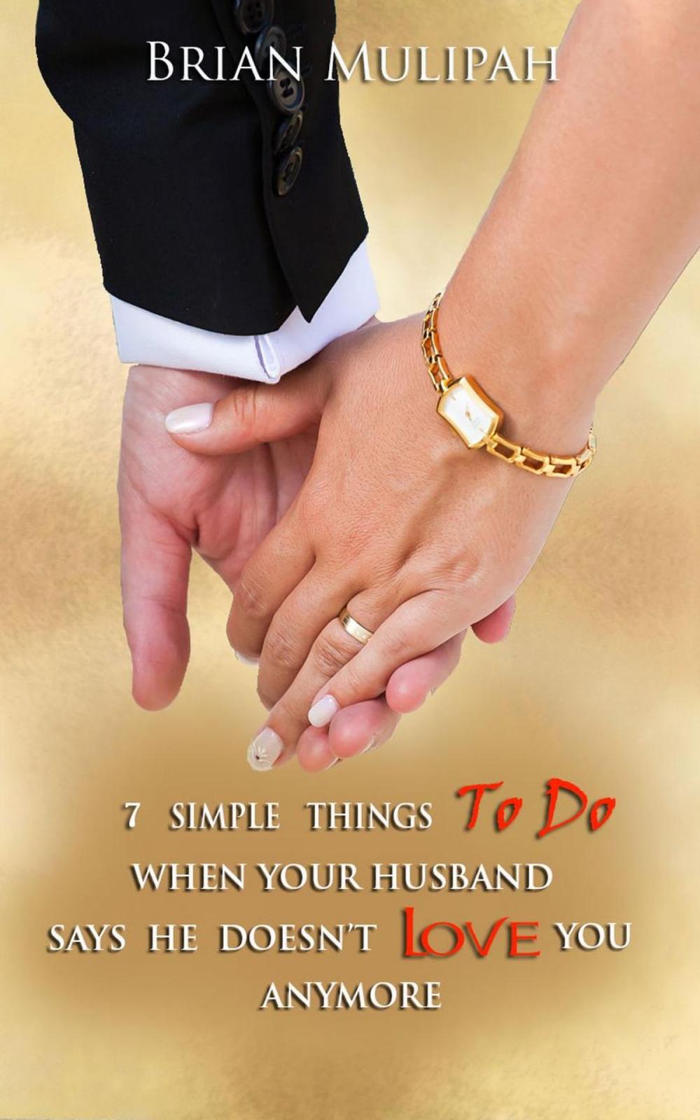 Big bigCover of 7 Simple Things To Do When Your Husband Says He Doesn't Love You Anymore