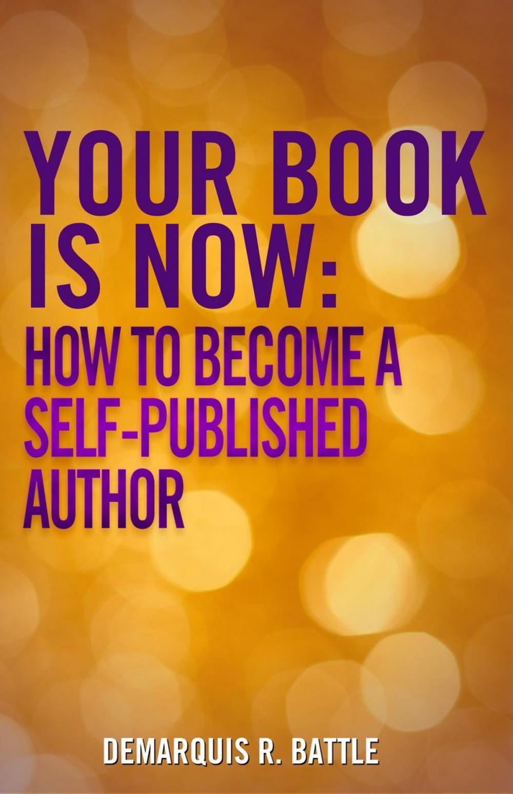 Big bigCover of Your Book Is Now: How to Become a Self-Published Author