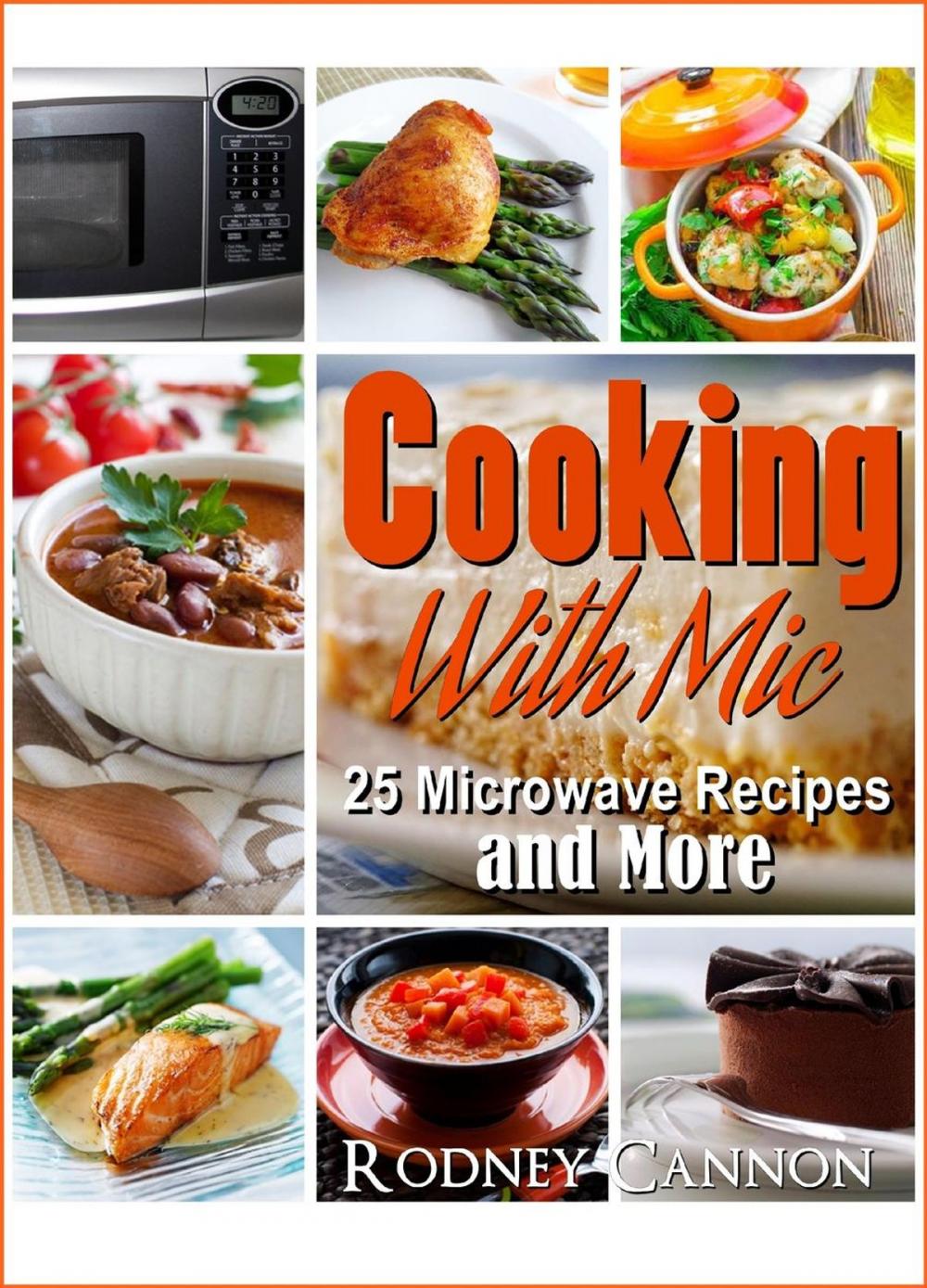 Big bigCover of Cooking With Mic, 25 Easy Microwave Recipes and More