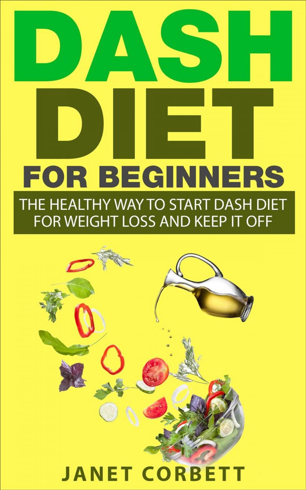 Big bigCover of Dash Diet for Beginners: The Healthy Way to Start Dash Diet for Weight Loss and Keep It Off