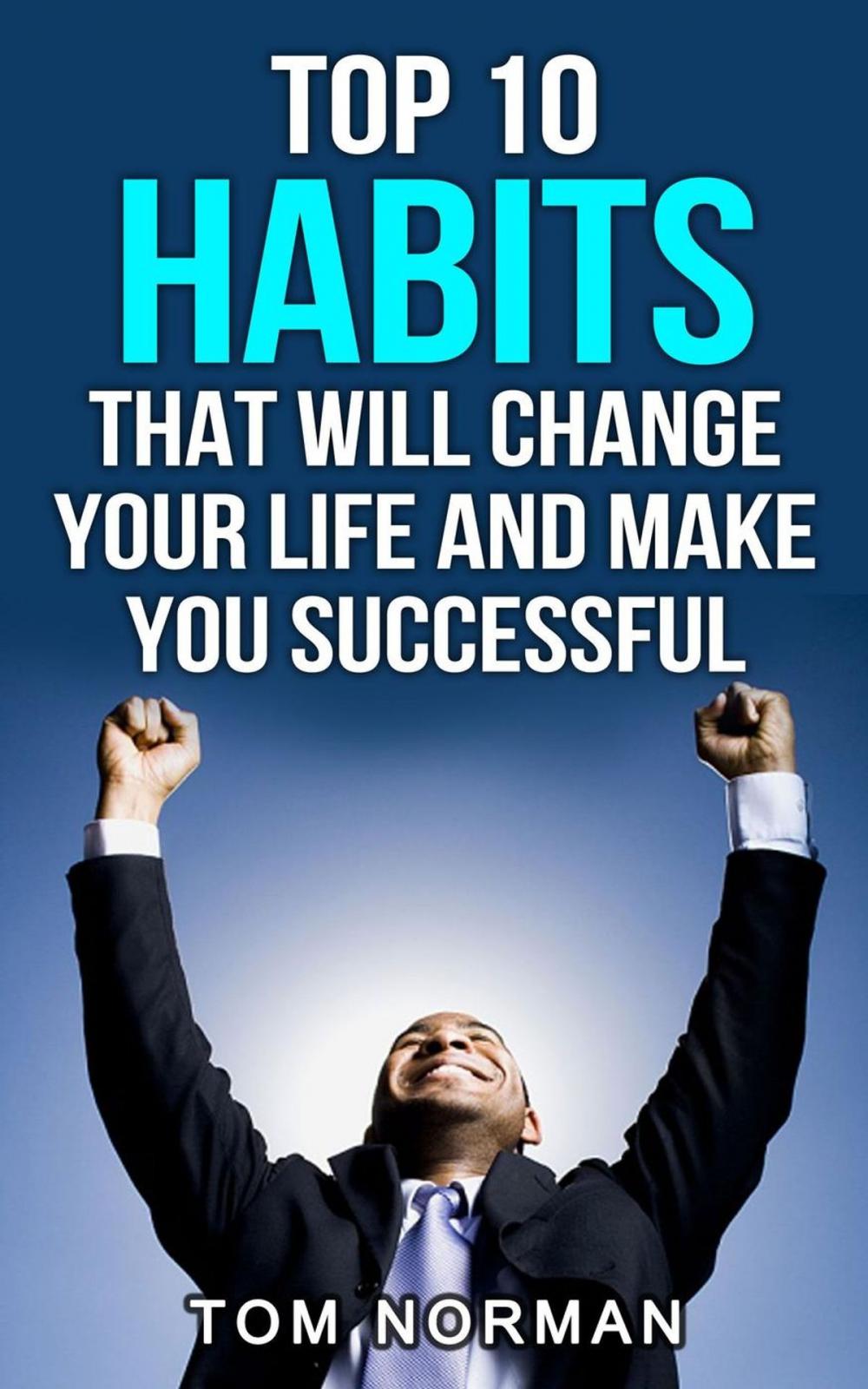 Big bigCover of Top 10 Habits That Will Change Your Life And Make You Successful