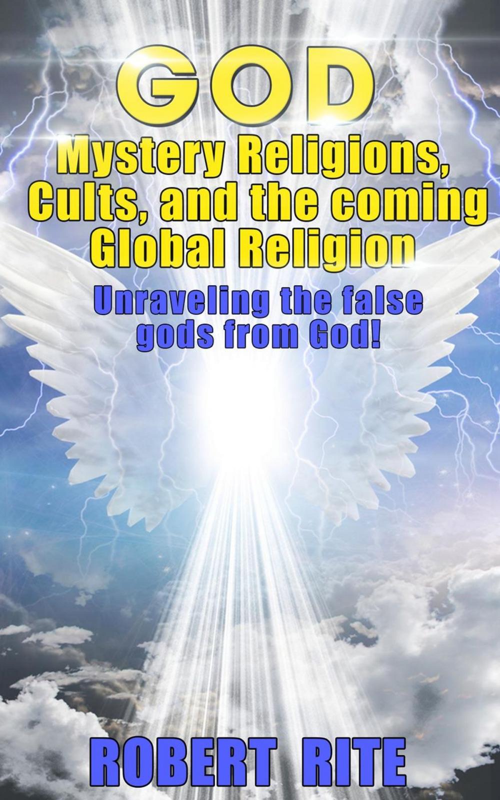 Big bigCover of God, Mystery Religions, Cults, and the coming Global Religion - Unraveling the false gods from God!
