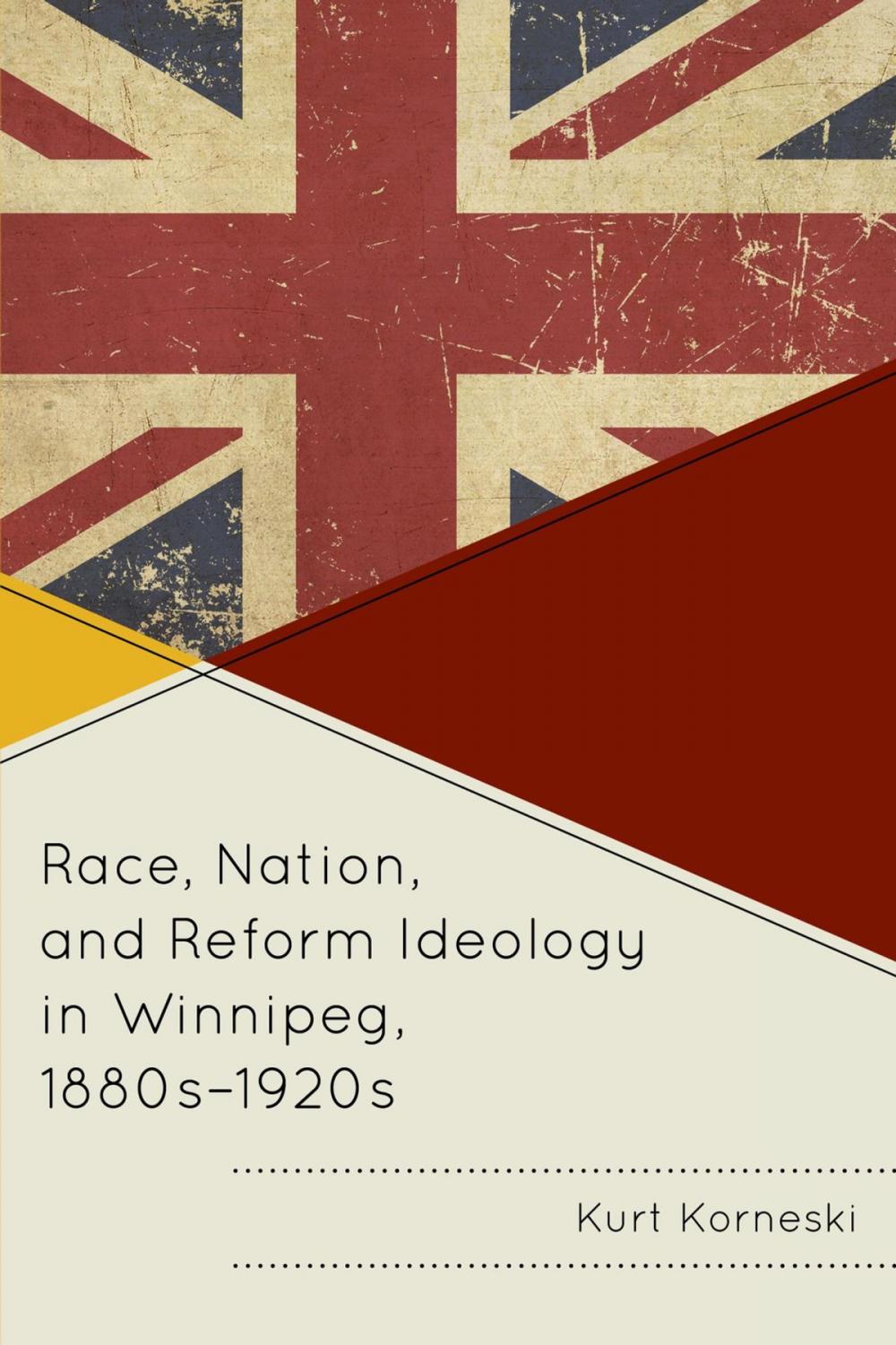 Big bigCover of Race, Nation, and Reform Ideology in Winnipeg, 1880s-1920s