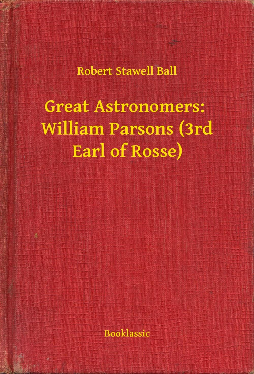 Big bigCover of Great Astronomers: William Parsons (3rd Earl of Rosse)