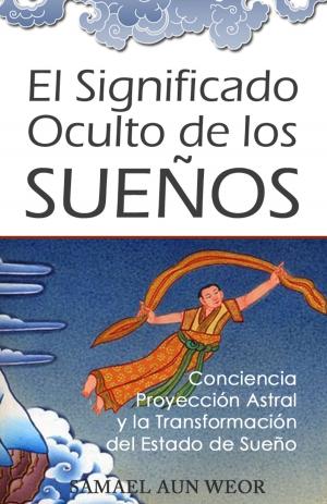 Cover of the book EL SIGNIFICADO OCULTO DE LOS SUEÑOS by Samael Aun Weor