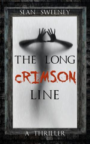 Cover of the book The Long Crimson Line: A Thriller by Sean Sweeney